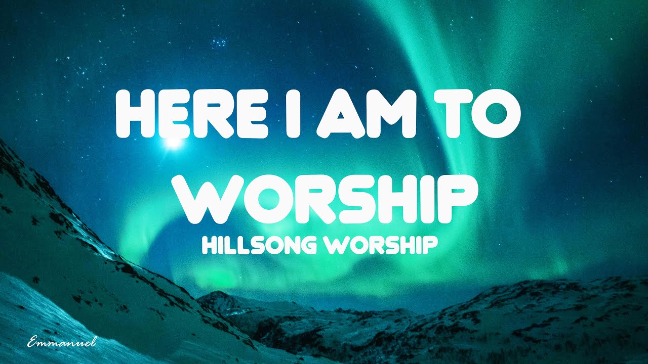 Here I am to worship LYRICS   Hillsong Worship