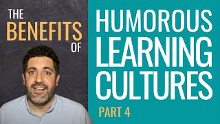 The Benefits of a Humorous Learning Culture [Humorous Learning Cultures - Part 4]