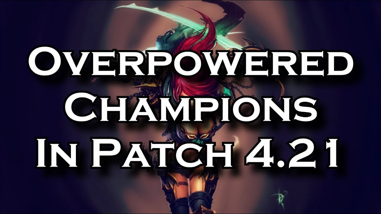 league of legends gameplay 2019 Overpowered Champions in Patch 4.21 for Solo Queue | League of Legends LoL