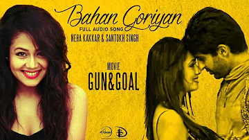 Bahan Goriyan | Gun & Goal | Neha Kakkar | Full Audio Song | Latest Punjabi Song 2015