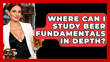 Where Can I Study Beer Fundamentals in Depth? | The Pint Guy