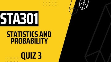 STA301 Statistics And Probability QuizNo 3 Solution