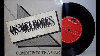 Video thumbnail of "Os Melhores - Como é Bom Te Amar - (Compacto Completo - 1985) - Baú Musical"