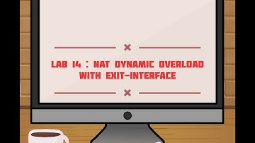 Lab 14 : NAT Dynamic Overload (PAT) With Exit-Interface