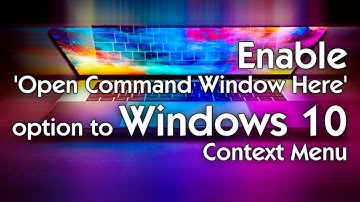 Enable OPEN COMMAND WINDOW HERE to Windows 10 Context Menu