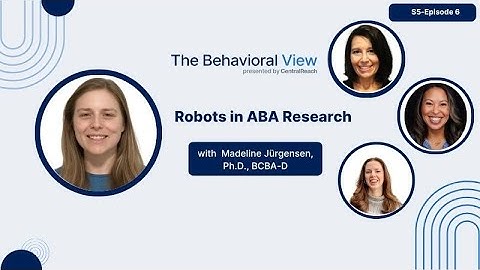 The Behavioral View 5.6: Robots in ABA Research with Madeline Jürgensen