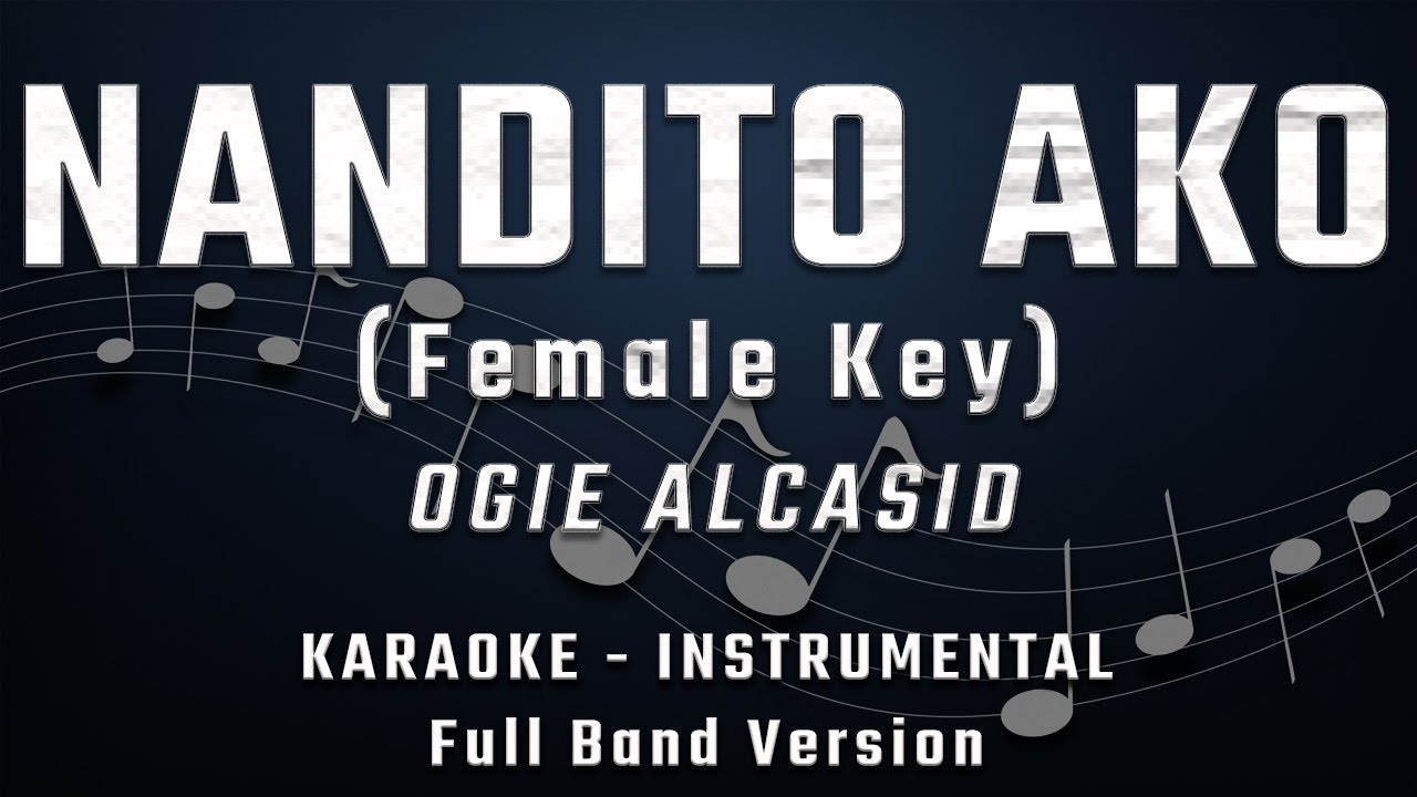 NANDITO AKO - FEMALE KEY - FULL BAND KARAOKE - INSTRUMENTAL - OGIE ALCASID