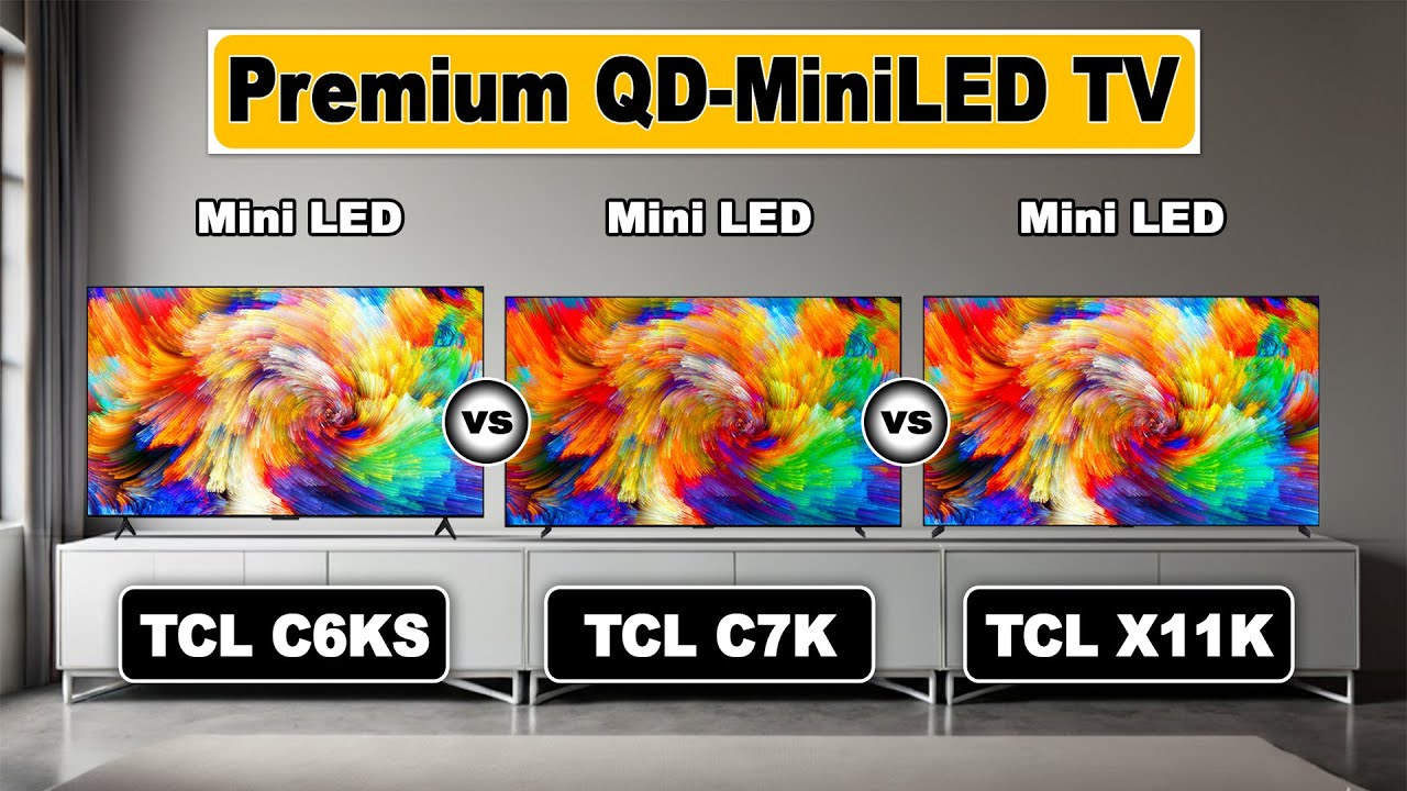 TCL C6KS vs TCL C7K vs TCL X11K | 4K UHD | HDR | QD-Mini LED
