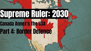 Supreme Ruler 2030: Canada Annex's the USA (Part 4-Border Defense)