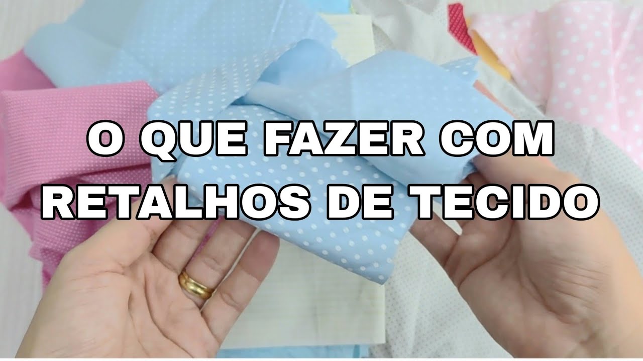 IDEIAS PARA APROVEITAR RETALHOS DE TECIDO. AULA 01