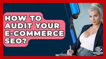 How To Audit Your E-commerce SEO? - BusinessGuide360.com