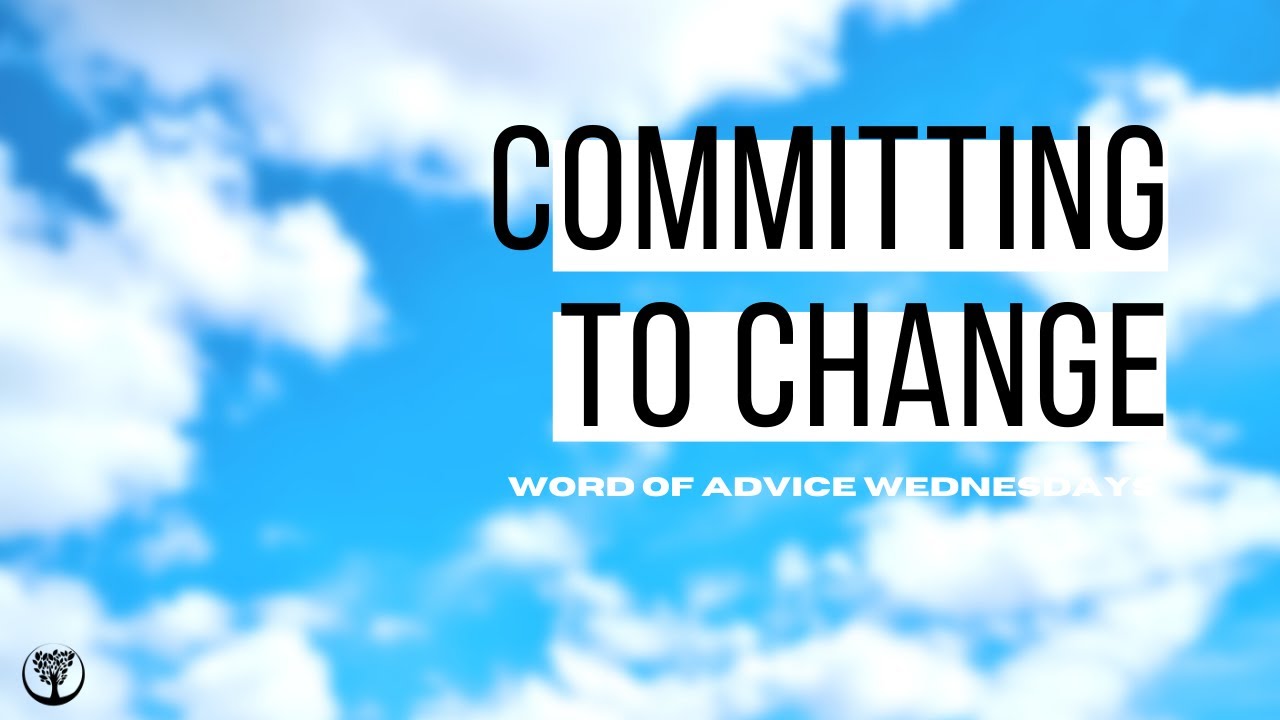 Word of Advice Wednesdays: Committing to Change