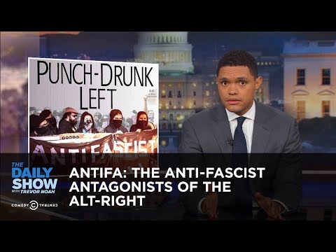 Antifa: The Anti-Fascist Antagonists of the Alt-Right: The Daily Show