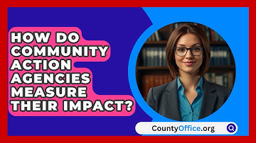 How Do Community Action Agencies Measure Their Impact? - CountyOffice.org