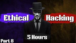 Ethical Hacking Full Course for Beginners in 5 Hours - Become A Hacker ! (Part 8)