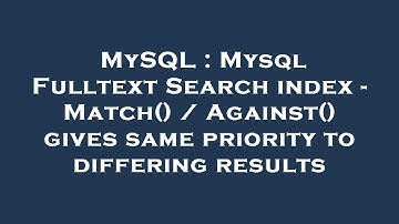 MySQL : Mysql Fulltext Search index - Match() / Against() gives same priority to differing results