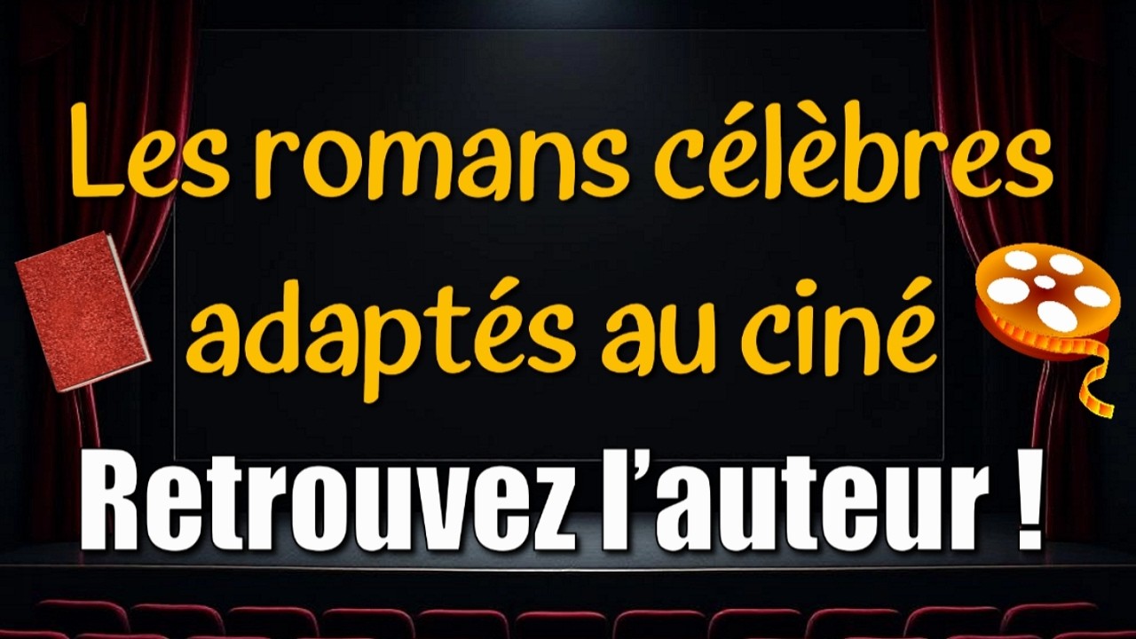 Les romans célèbres adaptés au cinéma - Retrouvez l'auteur !