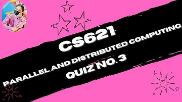 CS621 Quiz 3 Parallel and distributed Computing || #CS621finalterm #Cs621quiz3 #virtualuniversity