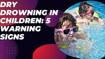 Dry Drowning in Children: 5 Warning Signs thumbnail