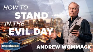 How do we Stand in these Evil Days? - Andrew Wommack 2024