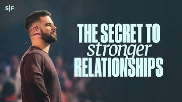 The Secret To Stronger Relationships | Steven Furtick