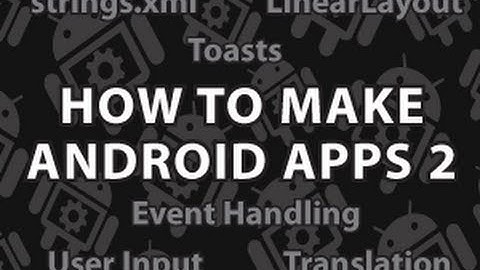 How to Make Android Apps 2