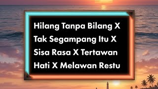 Download lagu hilang tanpa bilang x tak segampang itu x sisa rasa x tertawan hati x melawan restu