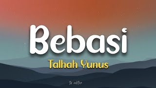 Bebasi - Talhah Yunus Lyrics
