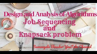 Module3 : Job Sequencing and Knapsack Problem by Sumangala Biradar