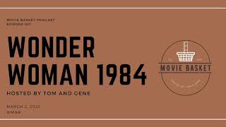 Wonder Woman 1984 | The Funniest DC Film? | Movie Basket Podcast Vol. 001