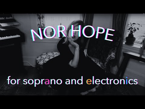 Nor Hope | for soprano and electronics (2021)