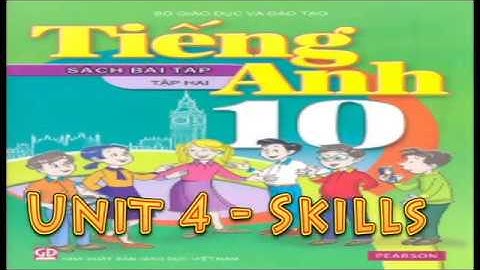 Tiếng Anh, Tiếng Anh 10 - Unit 4 - Skills