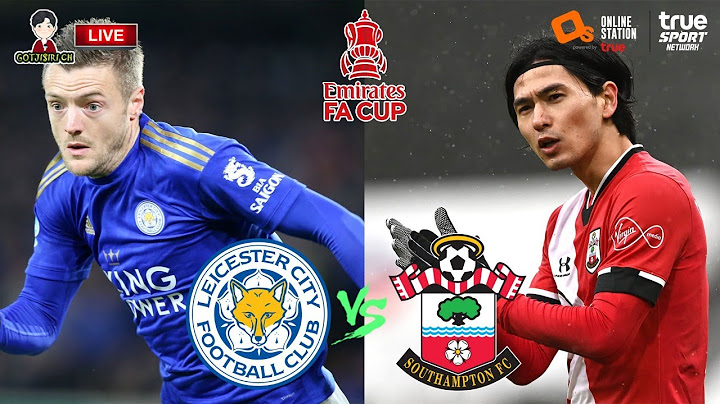 🔴LIVE เชียร์สด :  เลสเตอร์ ซิตี้ พบ เซาท์แธมป์ตัน | FA CUP รอบรองชนะเลิศ