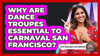 Why Are Dance Troupes Essential To Carnaval San Francisco? - Everything About San Francisco