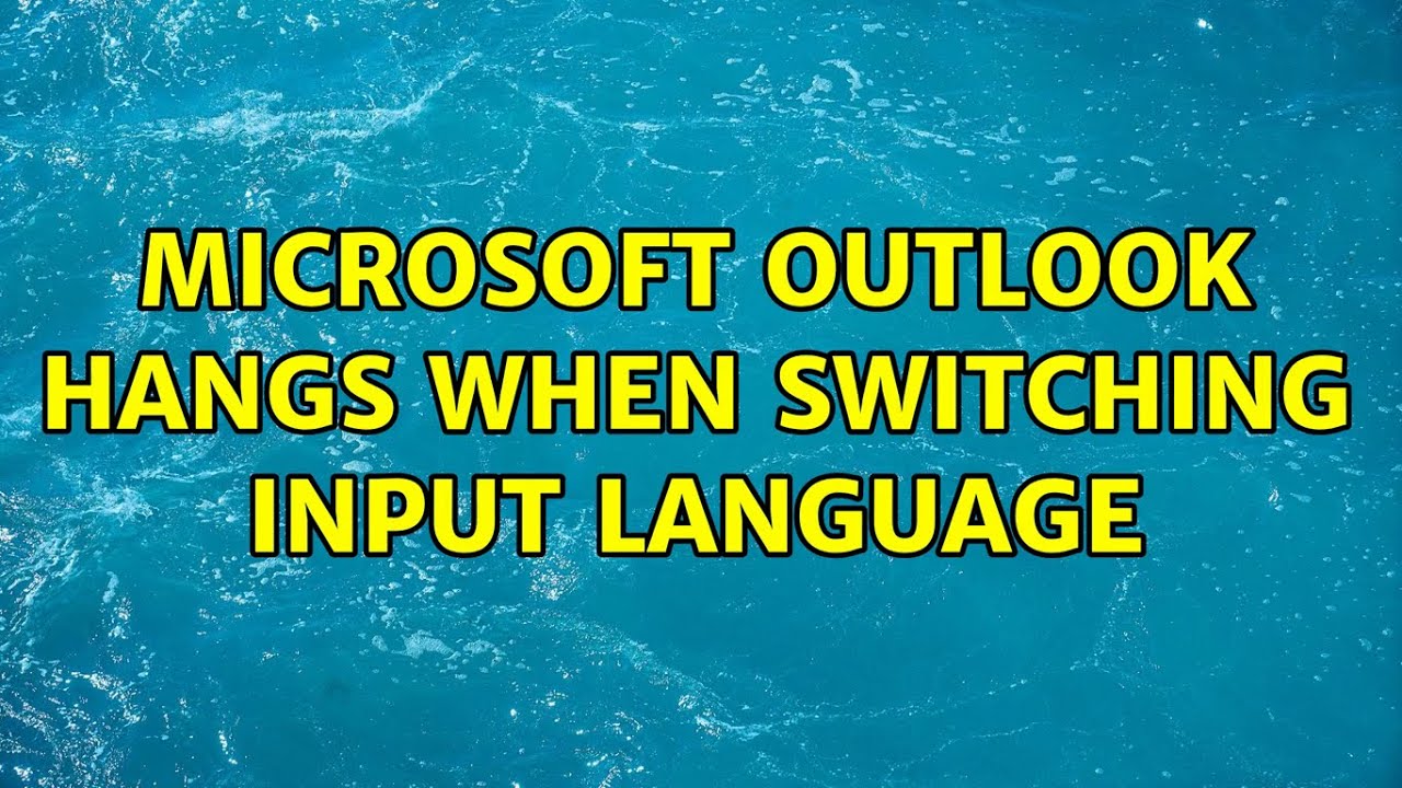 Microsoft Outlook hangs when switching input language (5 Solutions!!)