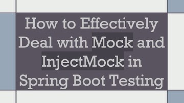How to Effectively Deal with Mock and InjectMock in Spring Boot Testing