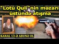 TƏCİLİ- "Lotu Quli"nin məzarı üstündə ATIŞMA: Bir azərbaycanlı BAŞINDAN GÜLLƏLƏNİB