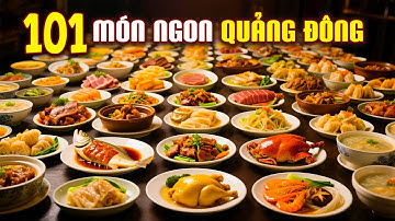 Tất cả 101 món ngon Quảng Đông là nguồn gốc của ẩm thực | Khám phá ẩm thực Trung Hoa
