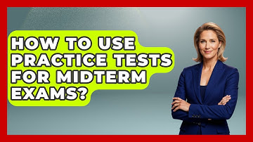 How To Use Practice Tests For Midterm Exams? - Steps to Sophomore Year