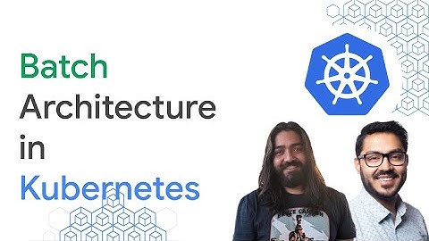 Batch architecture in Kubernetes