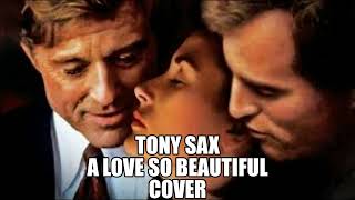 Tony Sax  - A Love So Beautiful ( Theme from \