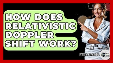 How Does Relativistic Doppler Shift Work? - Physics Frontier