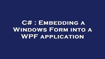 C# : Embedding a Windows Form into a WPF application