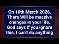On 10th March 2026 There Will Be Massive Changes In Your Life God S Message For You SO