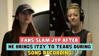 FANS SLAM JYP AFTER HE BRINGS ITZY TO TEARS DURING SONG RECORDING