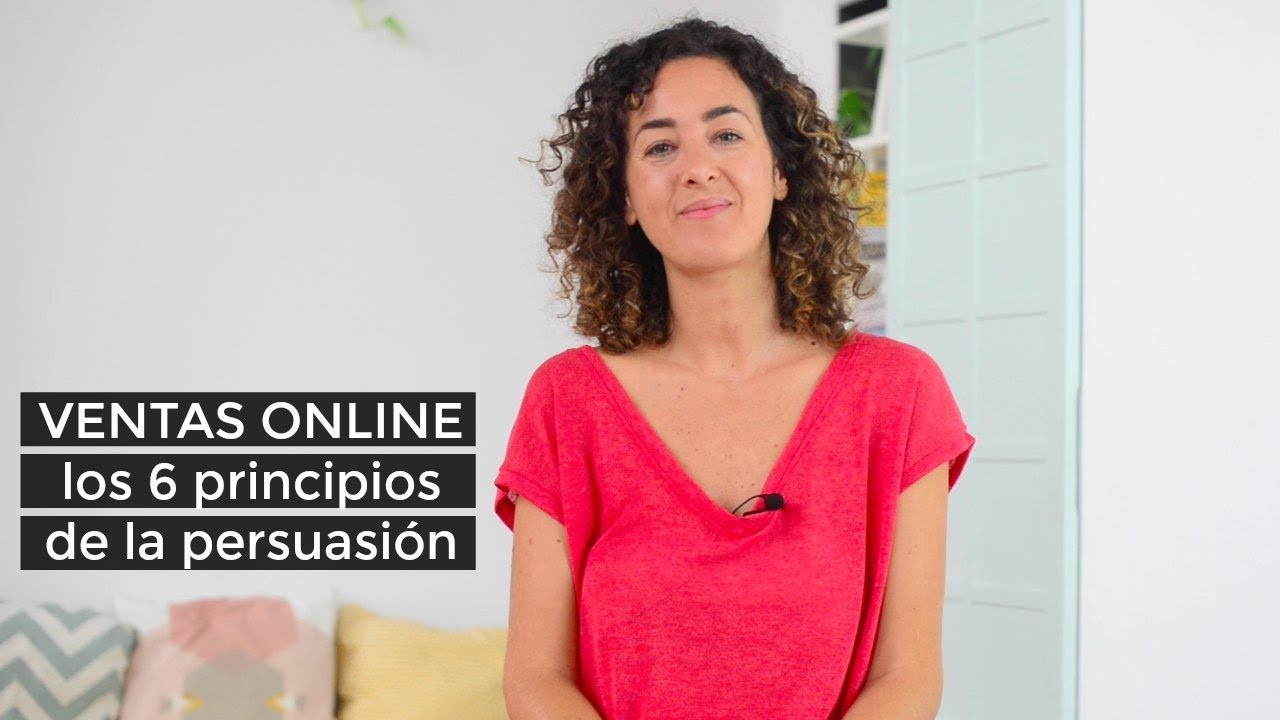 VENTAS ONLINE: LOS 6 PRINCIPIOS DE LA PERSUASIÓN - YouTube