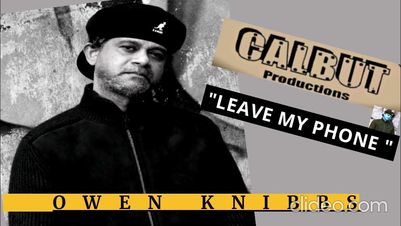 " LEAVE MY PHONE" OWEN KNIBBS " LEAVE MY PHONE" OWEN KNIBBS