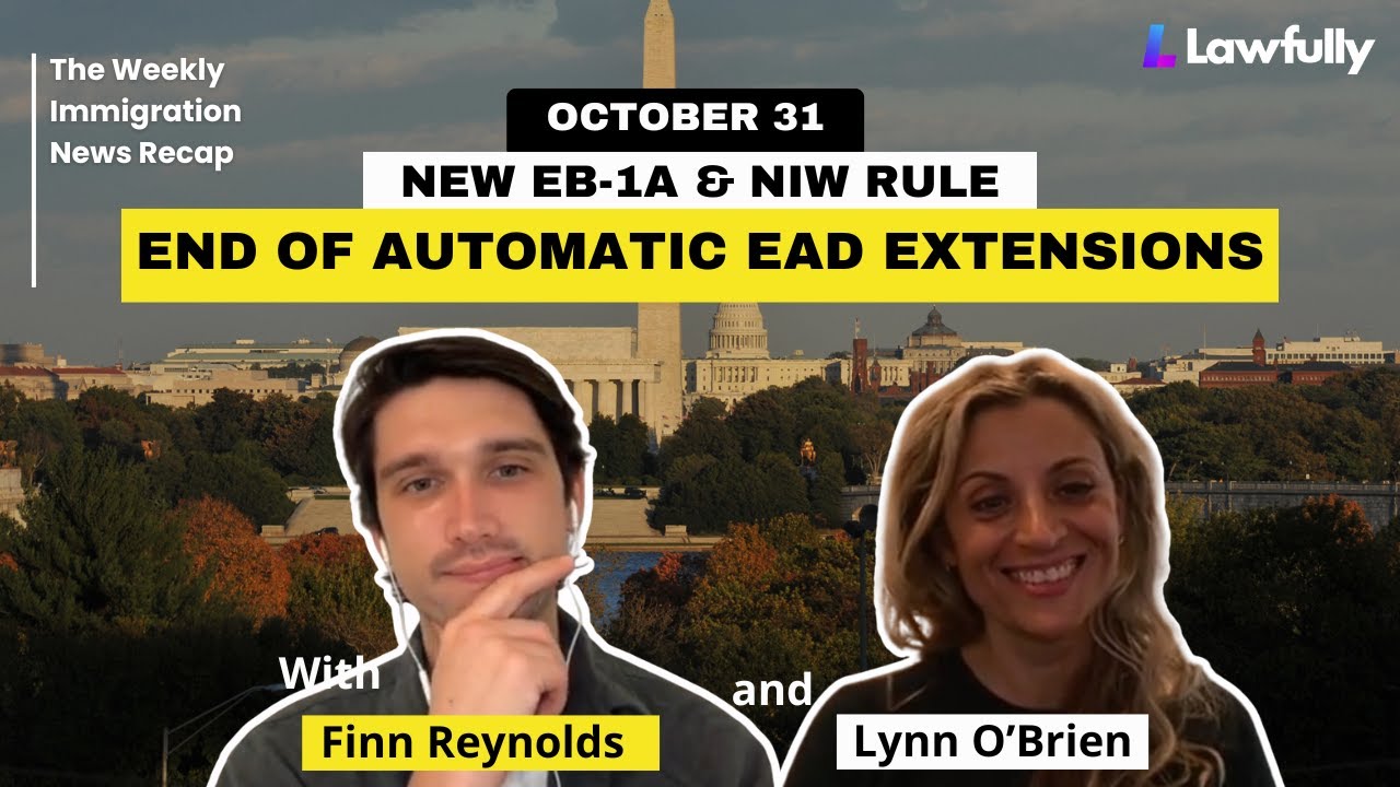 End of Automatic EAD Extensions, New EB-1A and NIW Rule & more ...