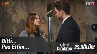 Pes ettim! - Elimi Bırakma 25. Bölüm