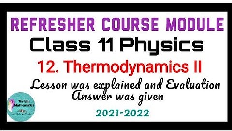 Refresher Course Module Class11 physics ~ 12. Thermodynamics II